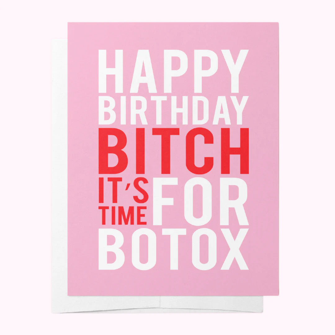 Happy Birthday Bitch. It's time for Botox