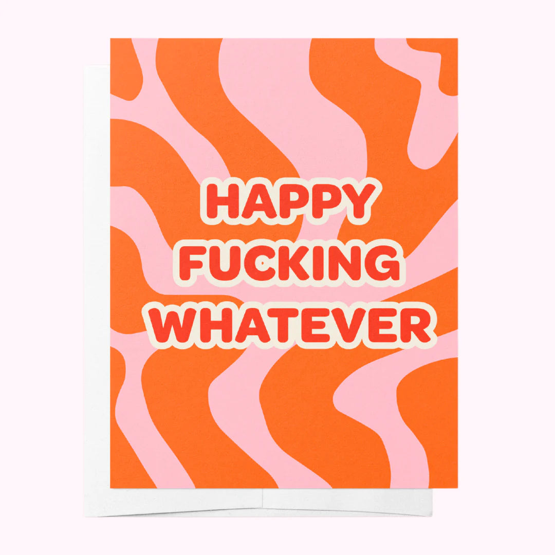 Happy Fucking Whatever